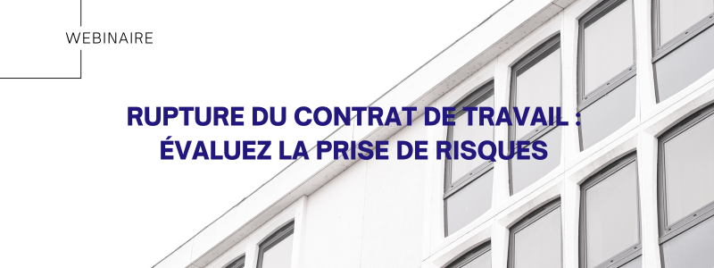 [REPLAY WEBINAIRE] Rupture du contrat de travail – Évaluez la prise de risques ! 